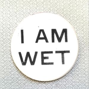2.25 inch I am wet button badge pin